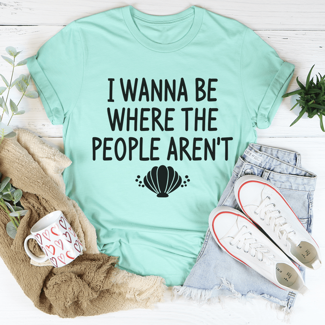 I Wanna Be Where The People Aren't T-Shirt-1