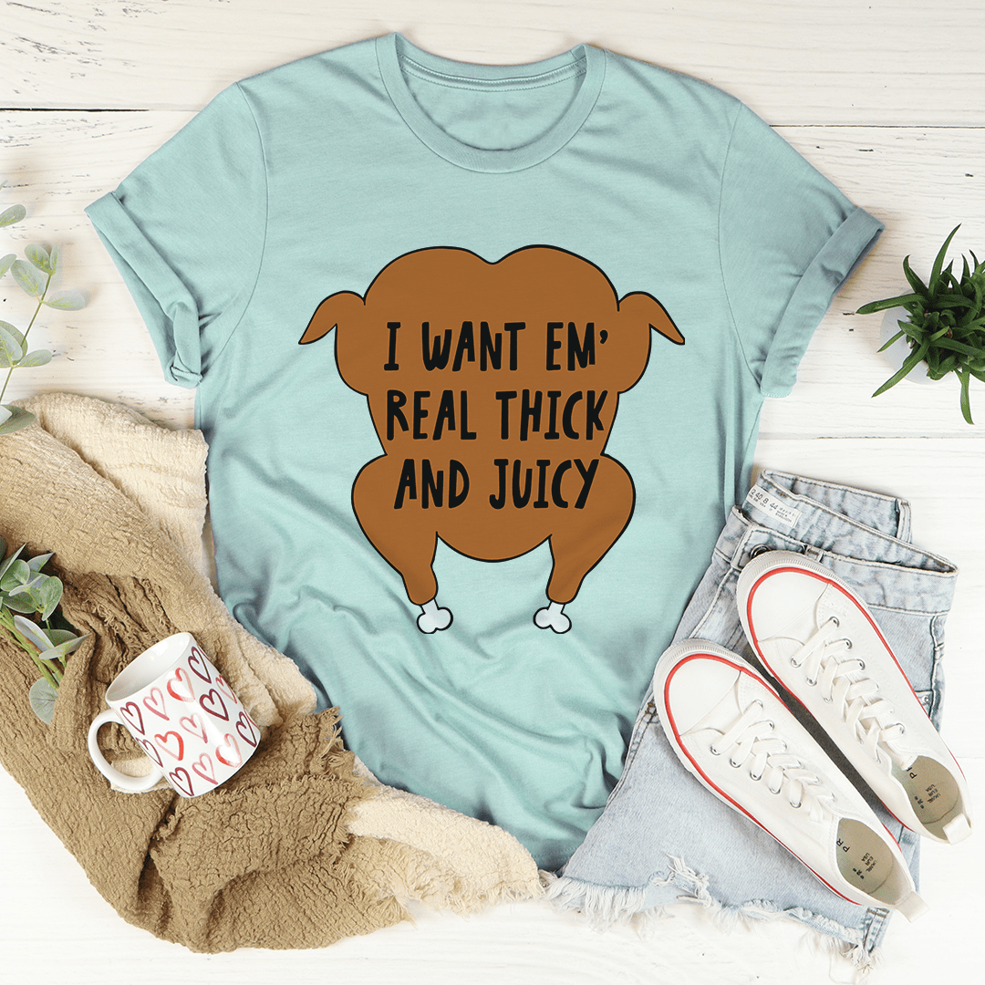 I Want Em' Real Thick And Juicy T-Shirt-1