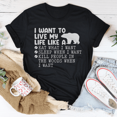 I Want To Live My Life Like A Bear Tee-1