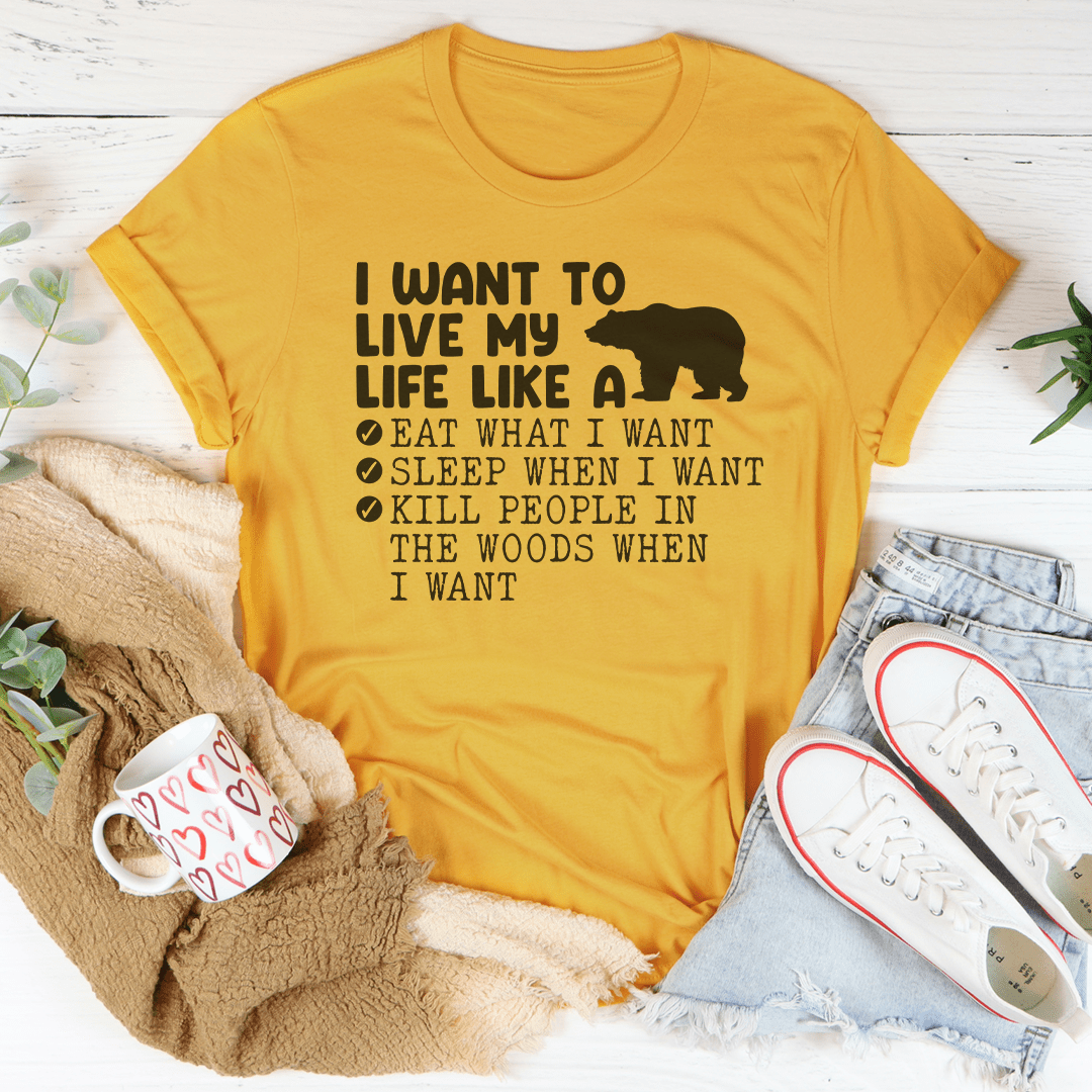 I Want To Live My Life Like A Bear Tee-0