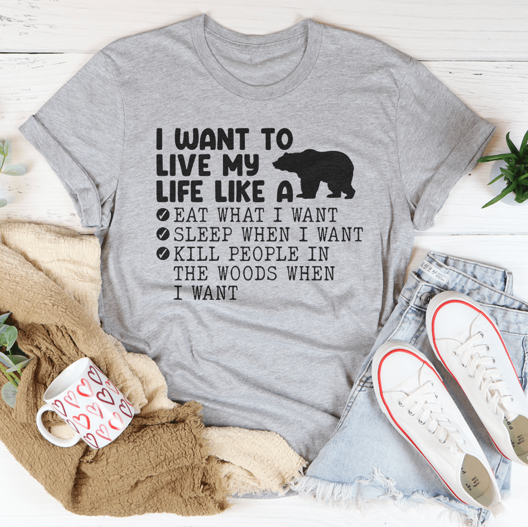 I Want To Live My Life Like A Bear Tee-2