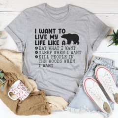 I Want To Live My Life Like A Bear Tee-2