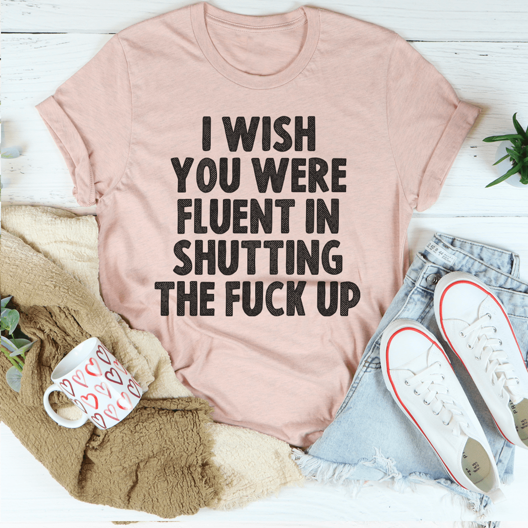 I Wish You Were Fluent In Shutting Up Tee-1
