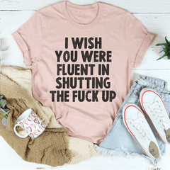 I Wish You Were Fluent In Shutting Up Tee-1