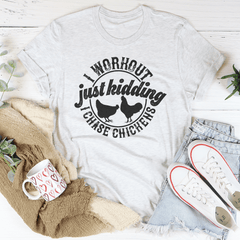 I Workout Just kidding I Chase Chickens Tee-3