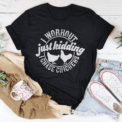 I Workout Just kidding I Chase Chickens Tee-0