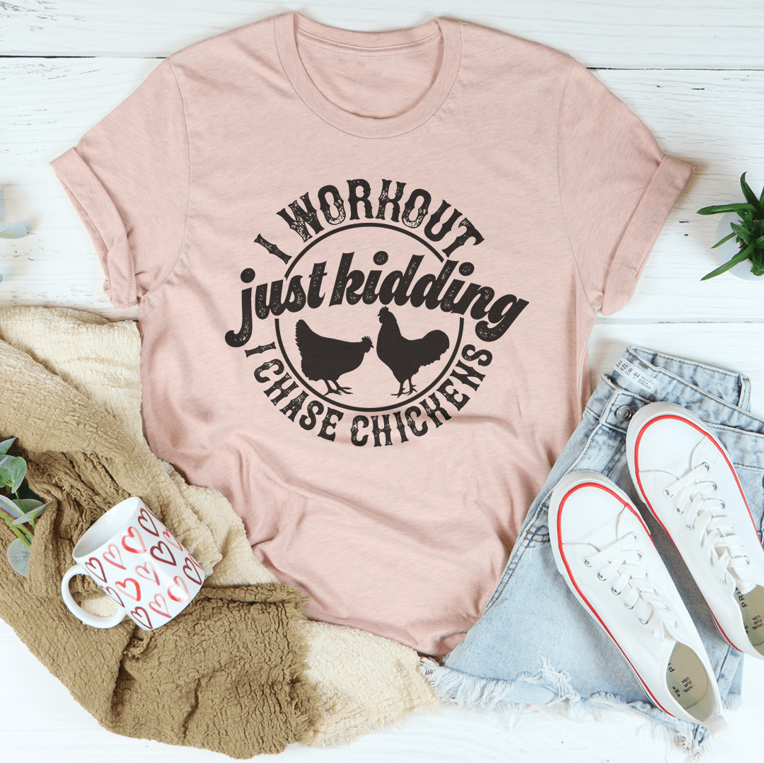 I Workout Just kidding I Chase Chickens Tee-1