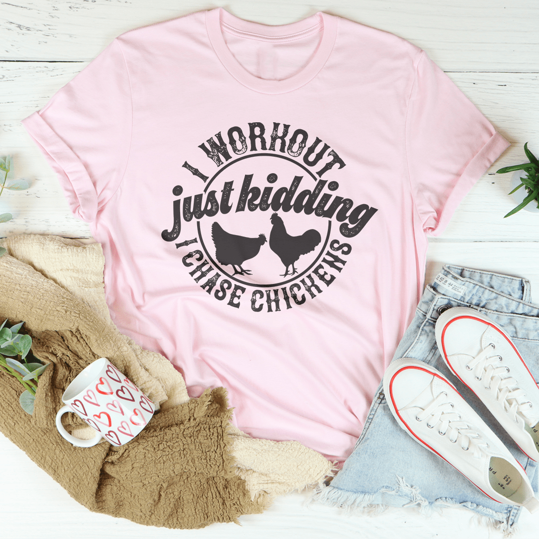 I Workout Just kidding I Chase Chickens Tee-2