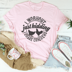 I Workout Just kidding I Chase Chickens Tee-2