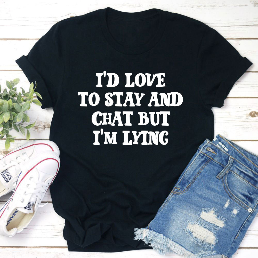 I'd Love to Stay And Chat T-Shirt-1