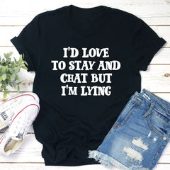 I'd Love to Stay And Chat T-Shirt-1