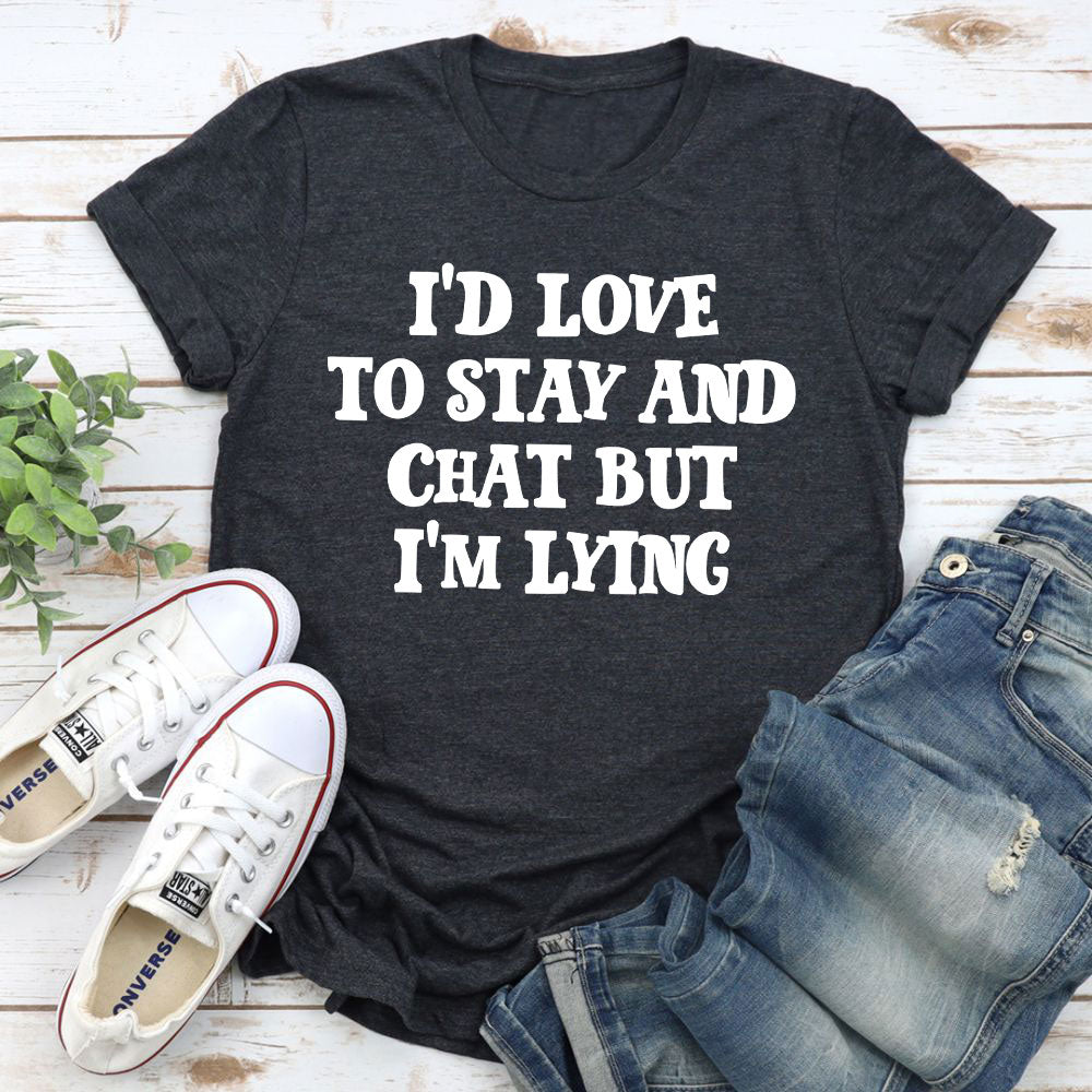 I'd Love to Stay And Chat T-Shirt-7