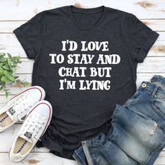 I'd Love to Stay And Chat T-Shirt-10