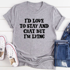 I'd Love to Stay And Chat T-Shirt-20