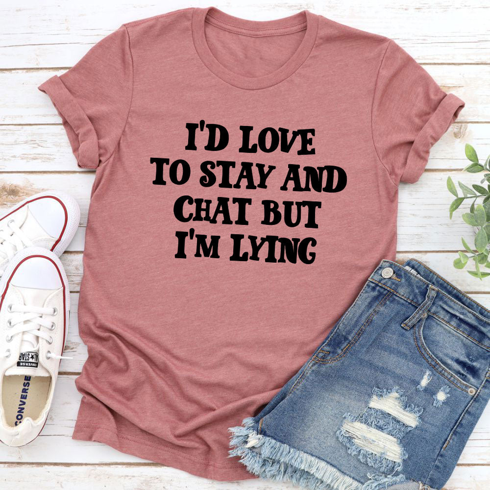 I'd Love to Stay And Chat T-Shirt-12