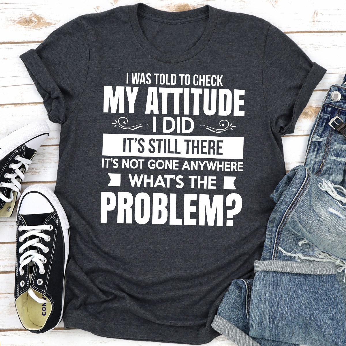 I Was Told To Check My Attitude T-Shirt-18