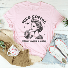 Iced Coffee Because Murder Is Wrong Tee-2