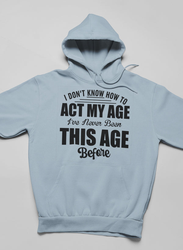 I Don't Know How To Act My Age Hoodie-1