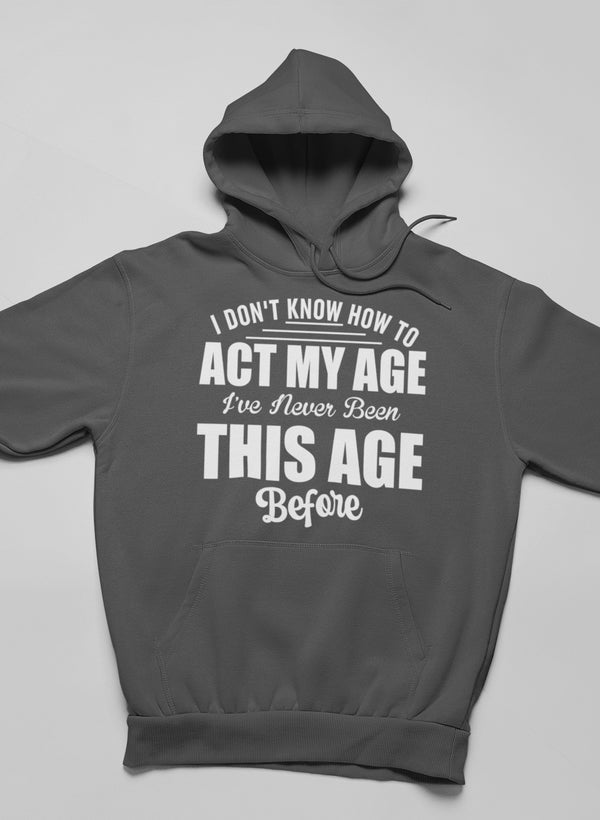 I Don't Know How To Act My Age Hoodie-3