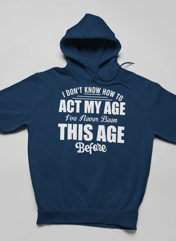 I Don't Know How To Act My Age Hoodie-0