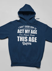 I Don't Know How To Act My Age Hoodie-0