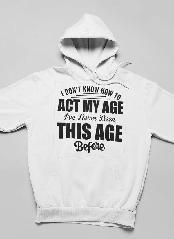 I Don't Know How To Act My Age Hoodie-4