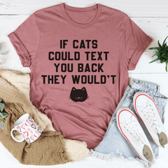 If Cats Could Text You Back Tee-1