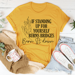 If Standing Up for Yourself Burn Bridges Burn It Down Tee-0