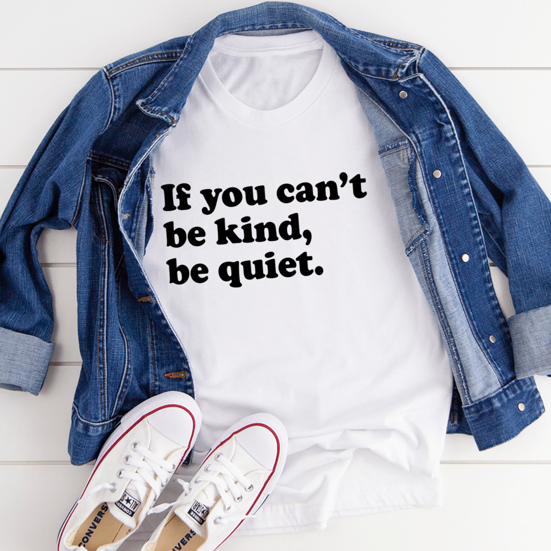 If You Can't Be Kind Be Quiet T-Shirt-2