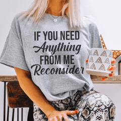 If You Need Anything From Me Tee-0