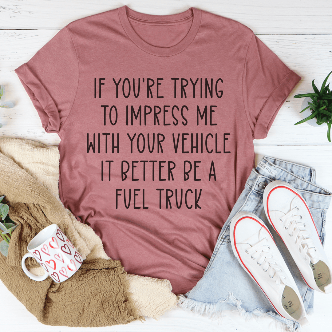 If You're Trying To Impress Me With Your Vehicle Tee-3