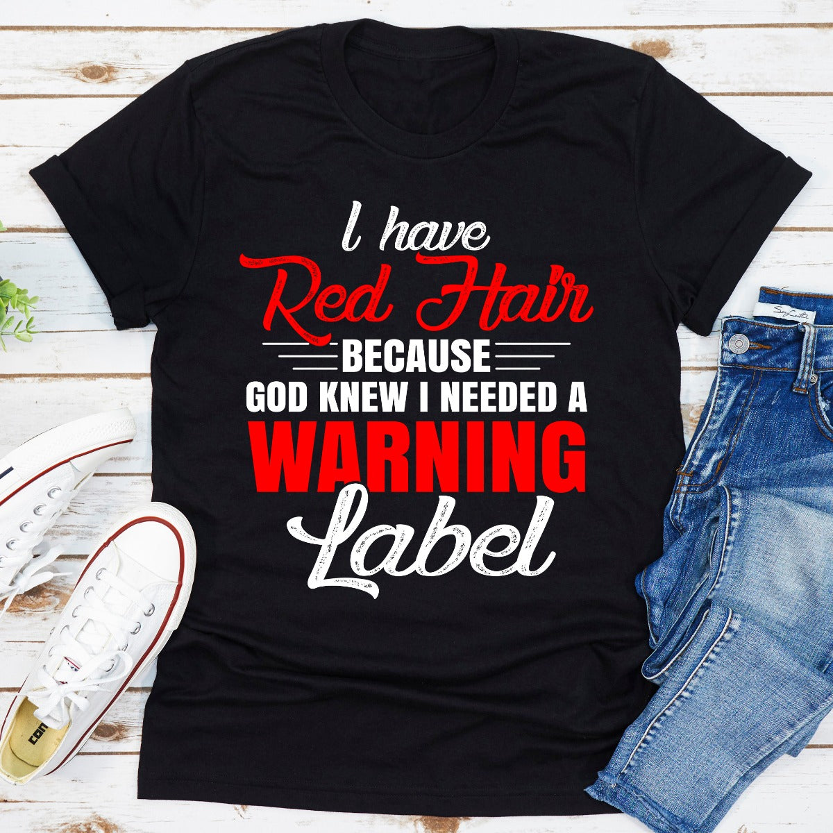 I Have Red Hair Because God Knew I Needed A Warning Label T-Shirt-9