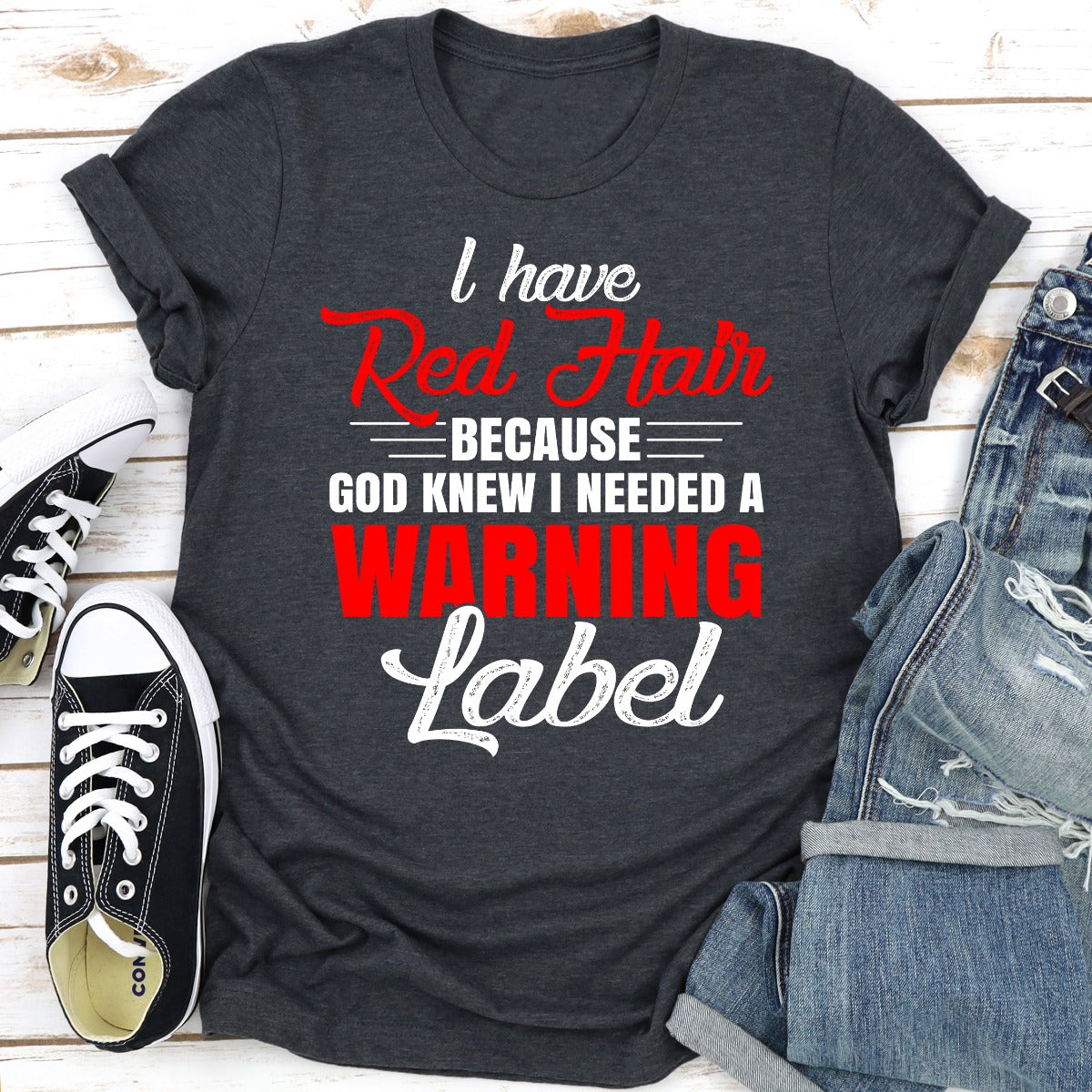 I Have Red Hair Because God Knew I Needed A Warning Label T-Shirt-16