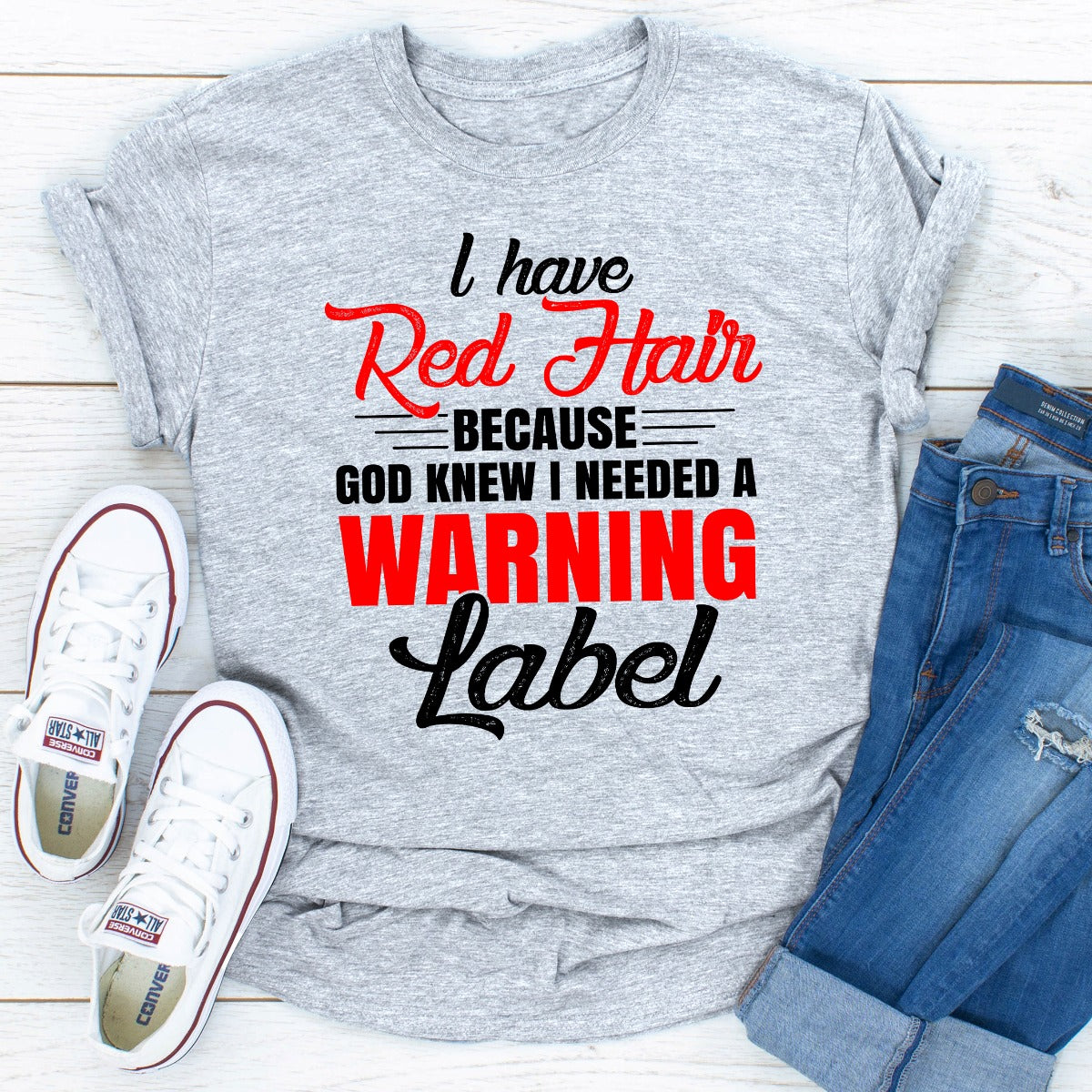 I Have Red Hair Because God Knew I Needed A Warning Label T-Shirt-22