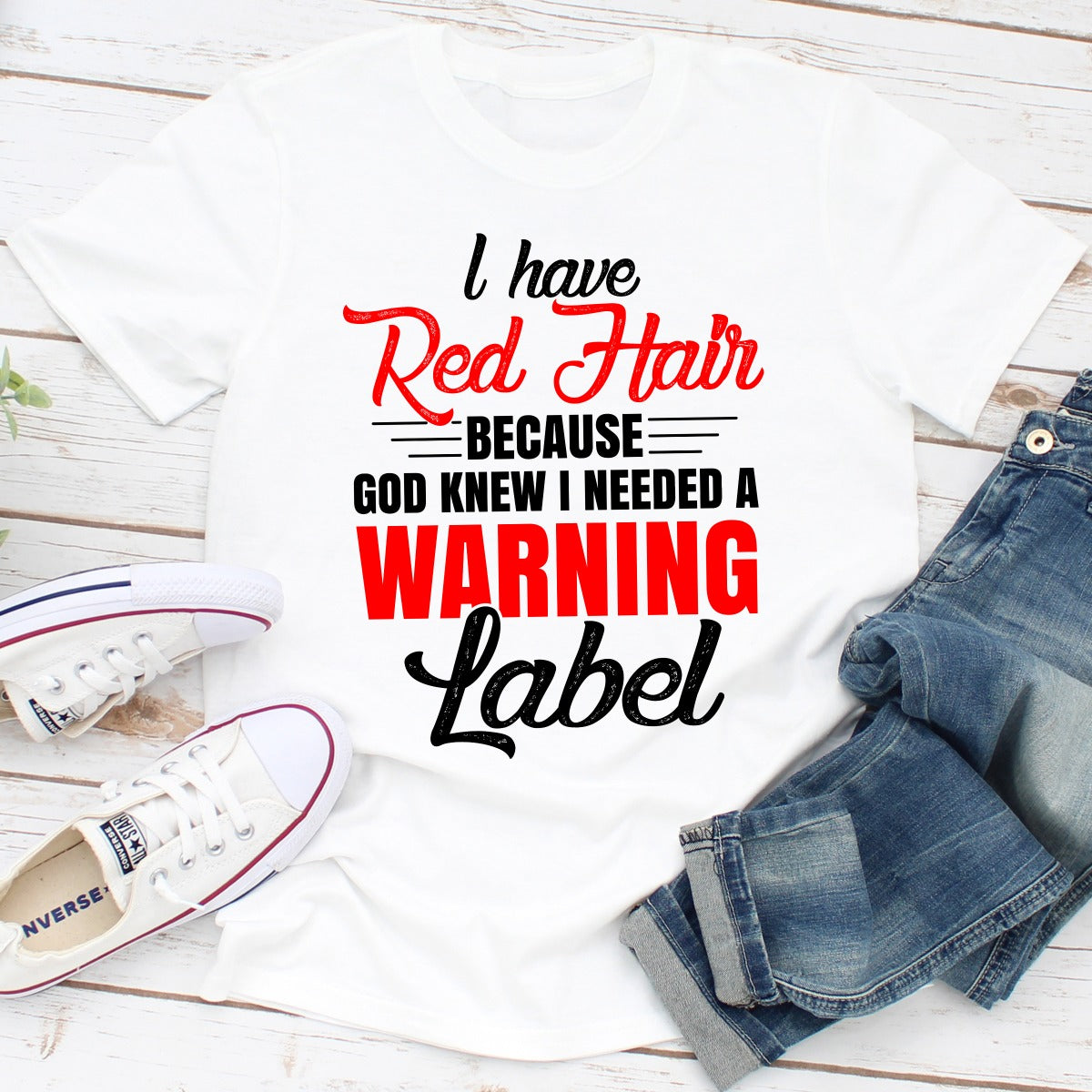 I Have Red Hair Because God Knew I Needed A Warning Label T-Shirt-2