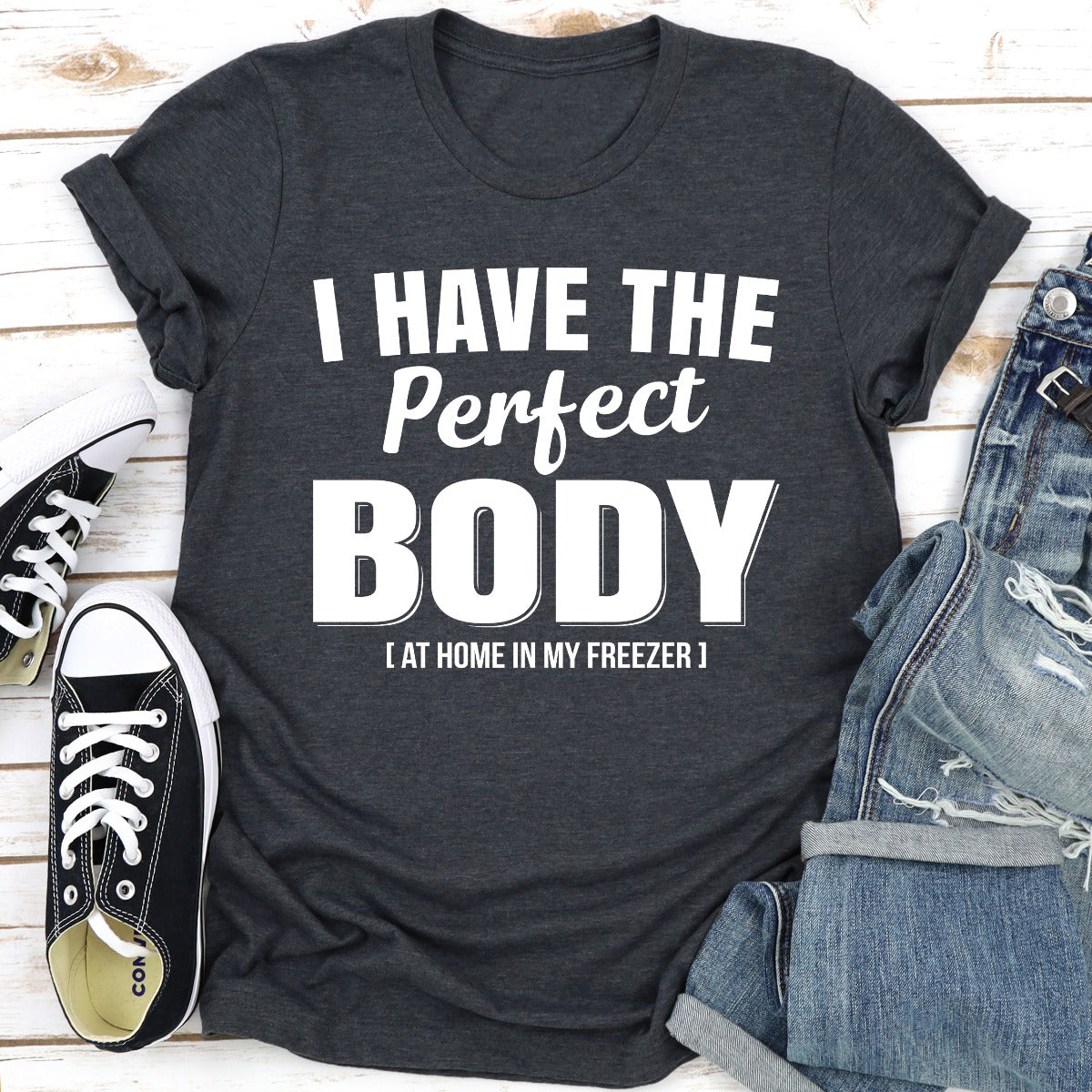 I Have The Perfect Body T-Shirt-15