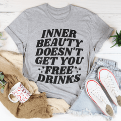 Inner Beauty Doesn't Get You Free Drinks Tee-1