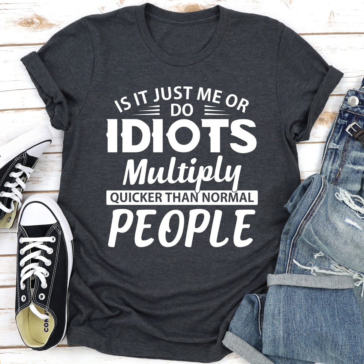 Is It Just Me Or Idiots Multiply Quicker Than Normal People T-Shirt-14