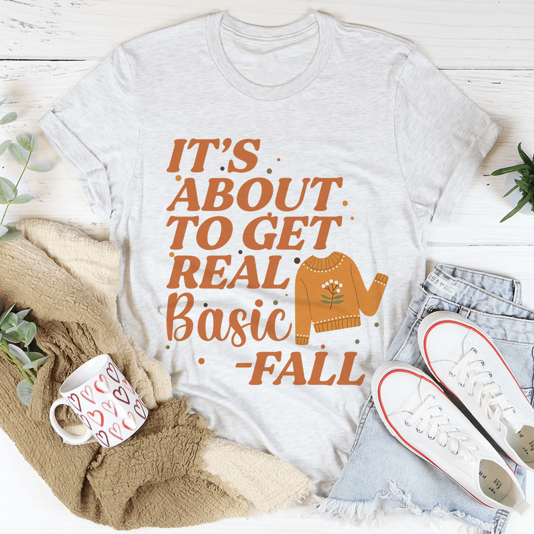 It's About To Get Real Basic T-Shirt-0