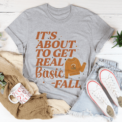 It's About To Get Real Basic T-Shirt-1