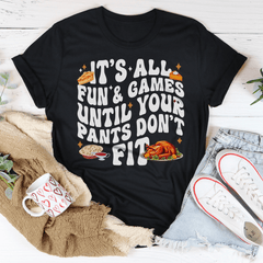 It's All Fun & Games Until Your Pants Don't Fit Tee-0