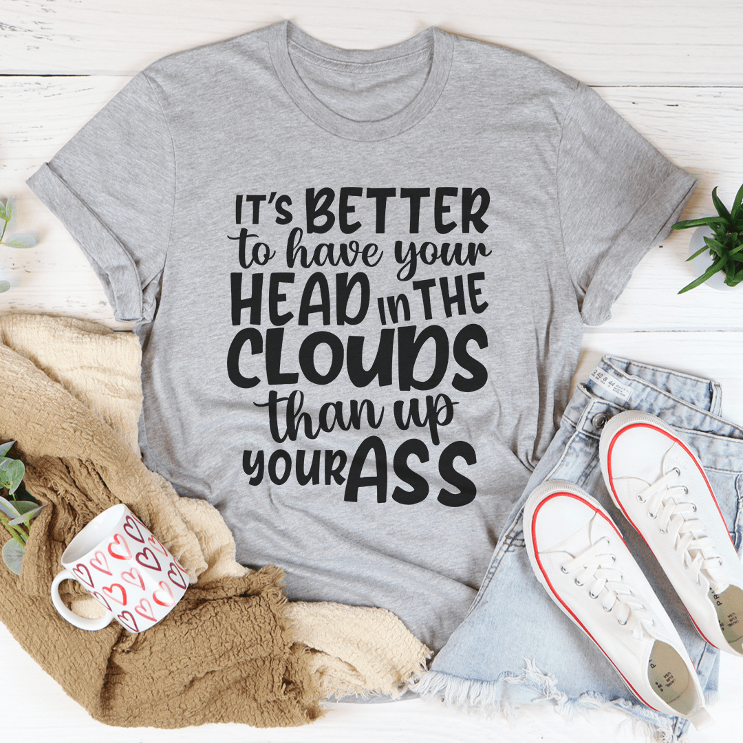 It's Better To Have Your Head In The Clouds T-Shirt-1