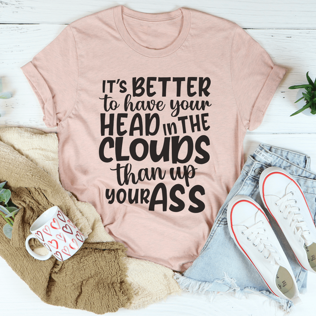 It's Better To Have Your Head In The Clouds T-Shirt-3