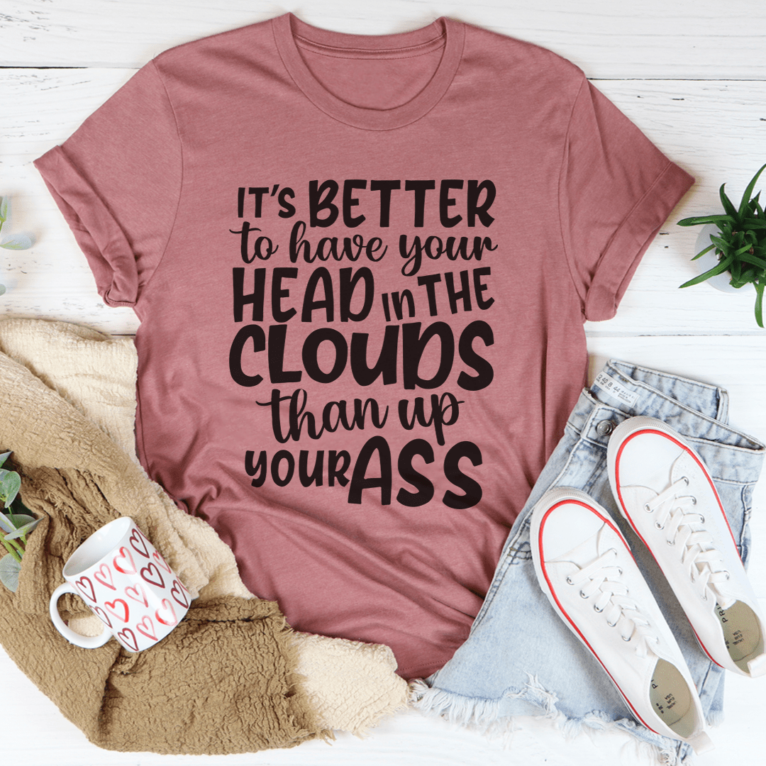 It's Better To Have Your Head In The Clouds T-Shirt-2