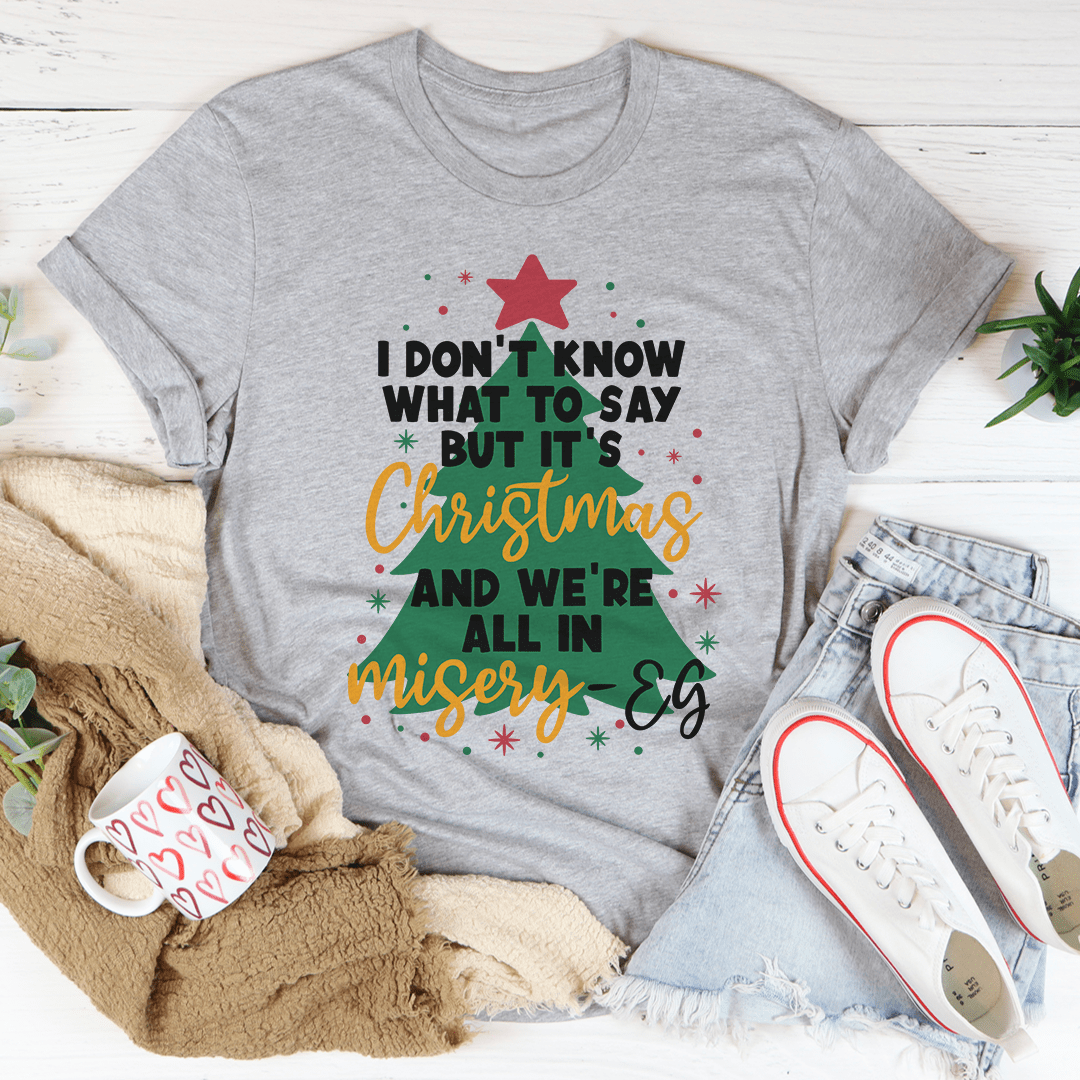 It's Christmas And We're All In Misery Tee-1