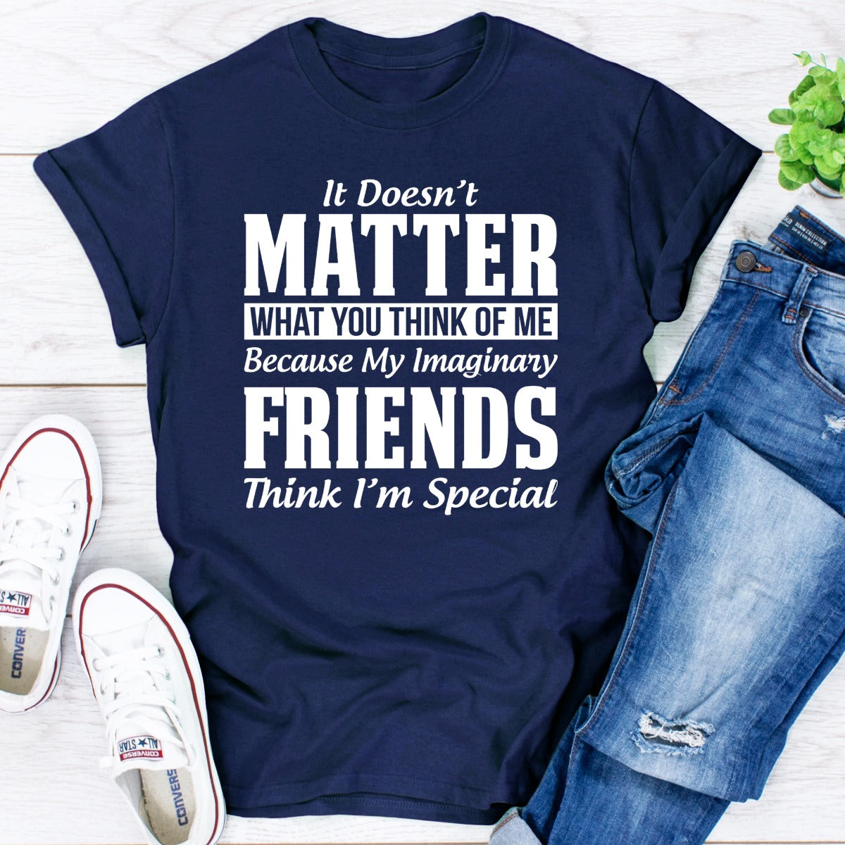 It Doesn't Matter What You Think of Me Because My Imaginary Friends Think I'm Special T-Shirt-14