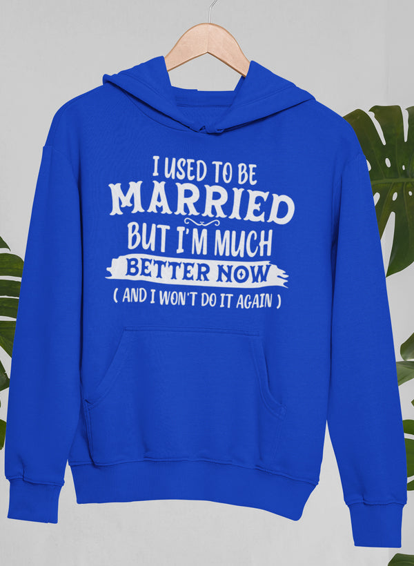 I Used To Be Married But I'm Much Better Now And I Won't Do It Again Hoodie-1