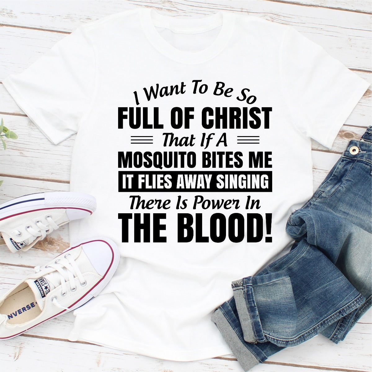I Want to Be So Full Of Christ That Is A Mosquito Bites Me It Flies Away Singing There Is Power In The Blood T-Shirt-18