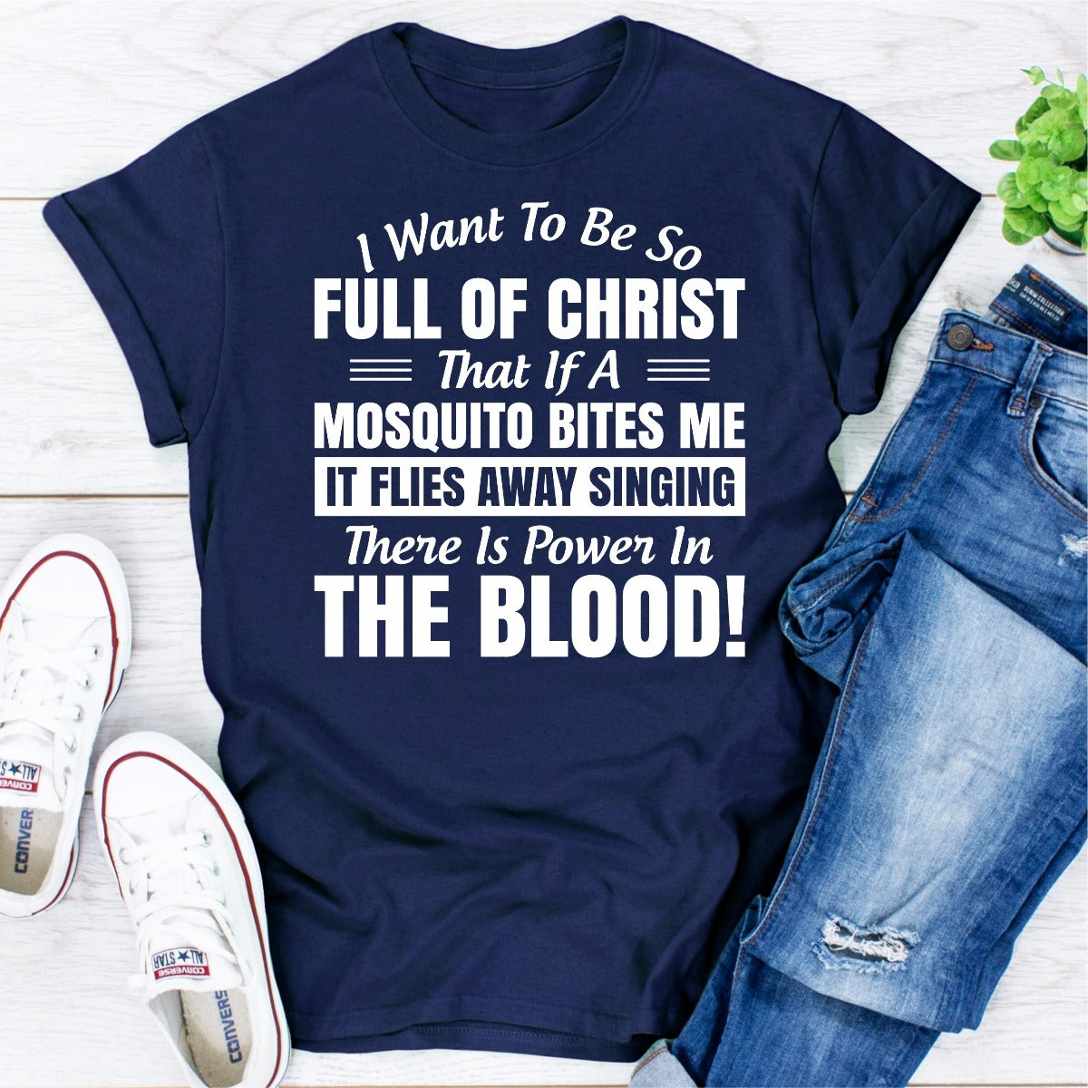 I Want to Be So Full Of Christ That Is A Mosquito Bites Me It Flies Away Singing There Is Power In The Blood T-Shirt-10