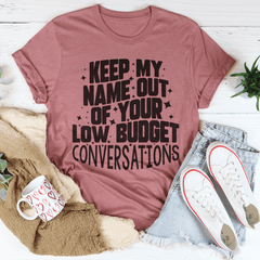 Keep My Name Out Of Your Low Budget Conversations Tee-2